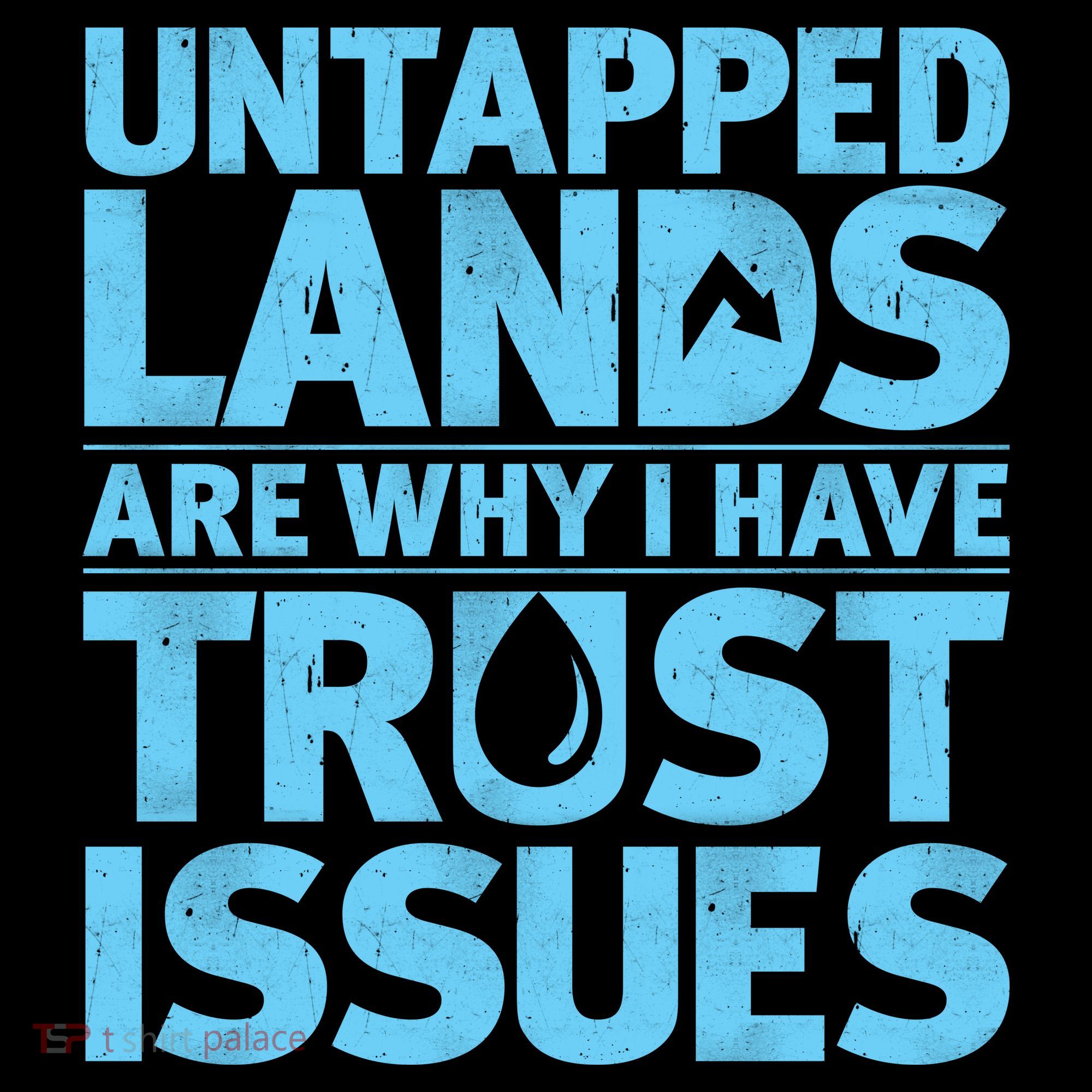 Untapped Lands Are Why I Have Trust Issues Women's T-Shirt