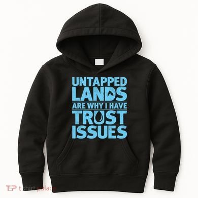 Untapped Lands Are Why I Have Trust Issues Kids Hoodie