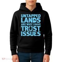 Untapped Lands Are Why I Have Trust Issues Kids Hoodie thumb 4
