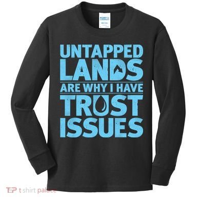 Untapped Lands Are Why I Have Trust Issues Kids Long Sleeve Shirt