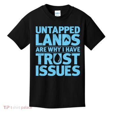 Untapped Lands Are Why I Have Trust Issues Kids T-Shirt