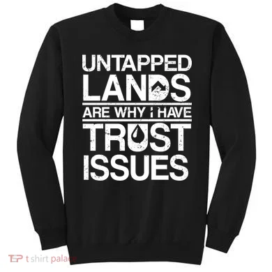Untapped Lands Trust Issues Sweatshirt