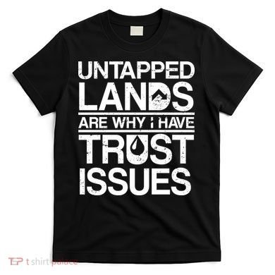 Untapped Lands Trust Issues T-Shirt