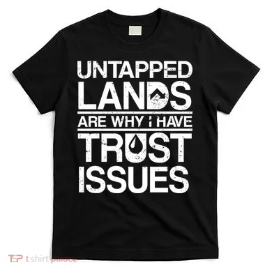 Untapped Lands Trust Issues T-Shirt