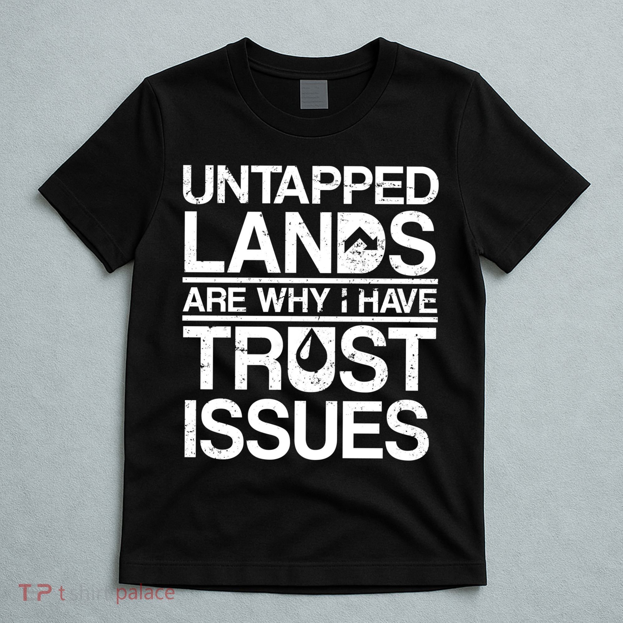 Untapped Lands Trust Issues T-Shirt