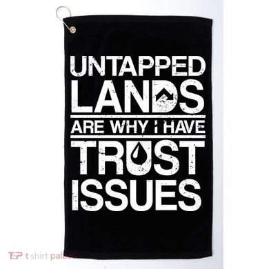 Untapped Lands Trust Issues Golf Towel