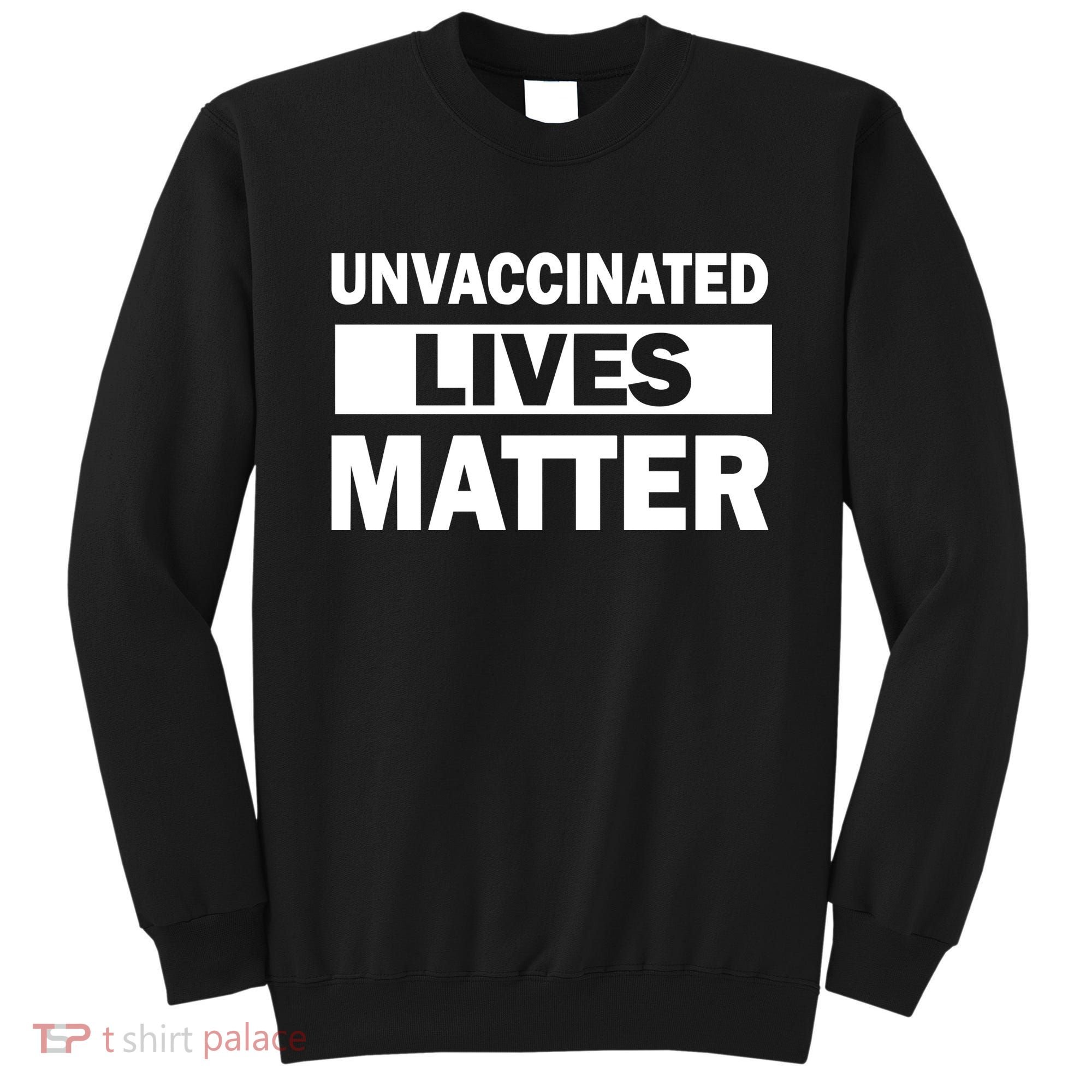 Unvaccinated Lives Matter Sweatshirt