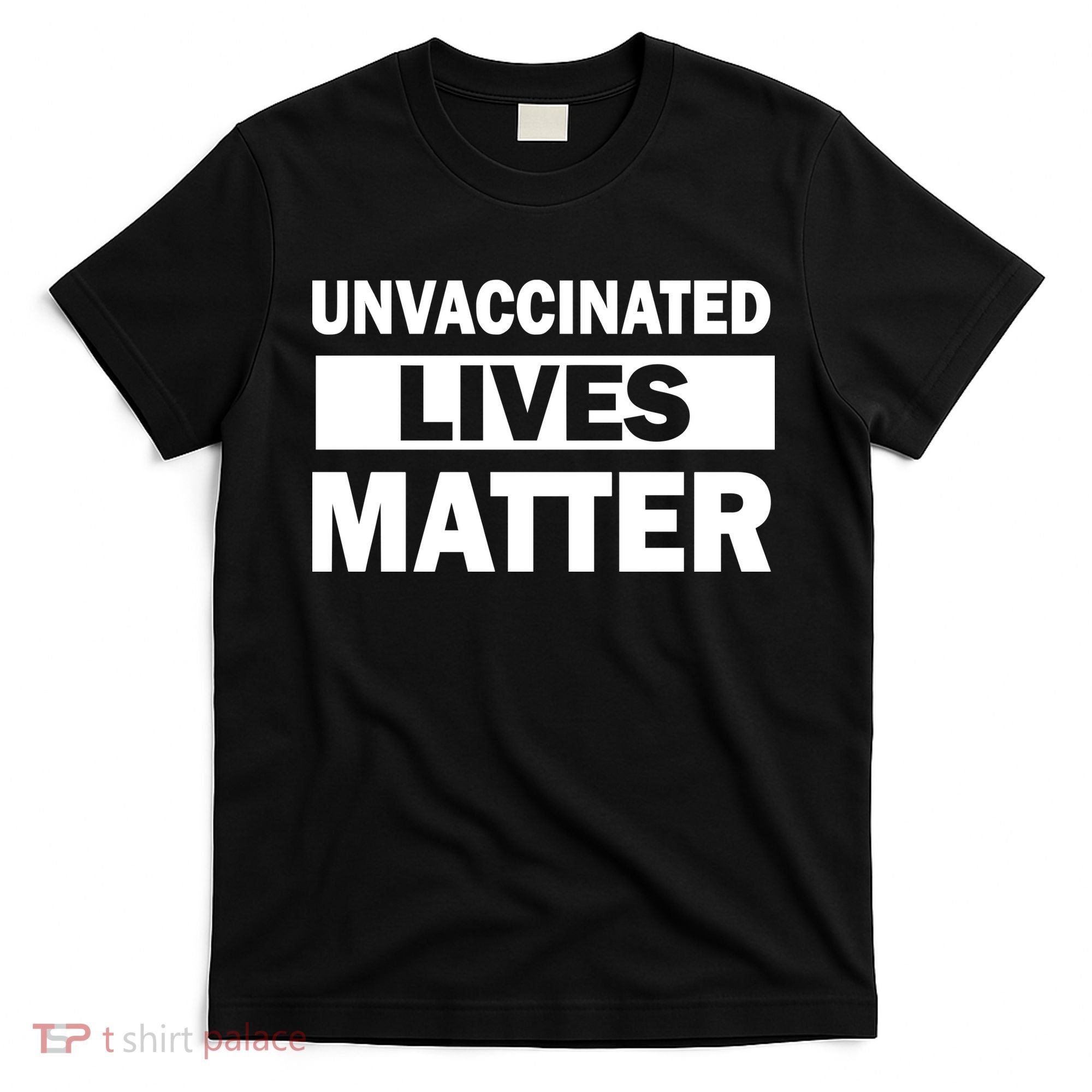 Unvaccinated Lives Matter T-Shirt