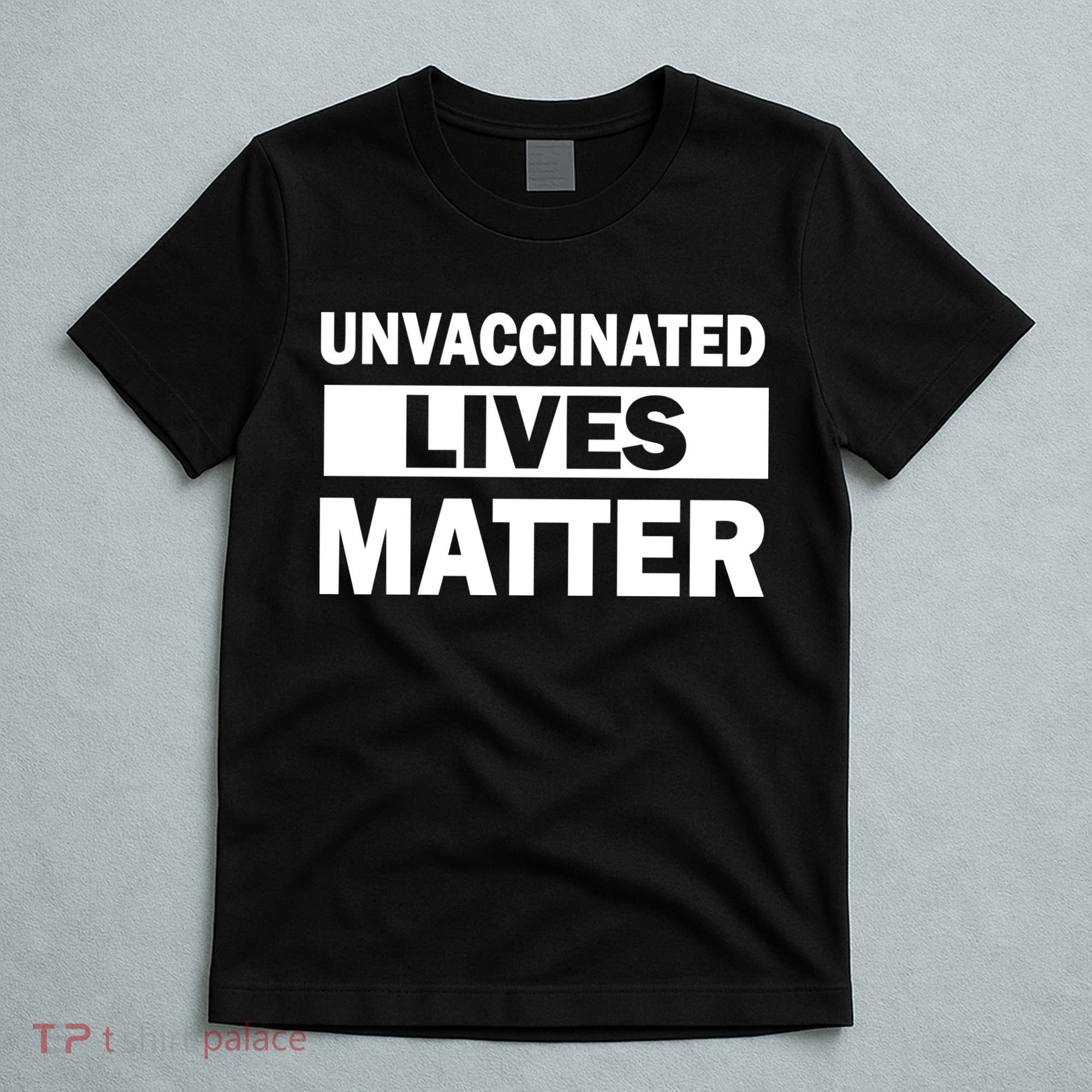 Unvaccinated Lives Matter T-Shirt