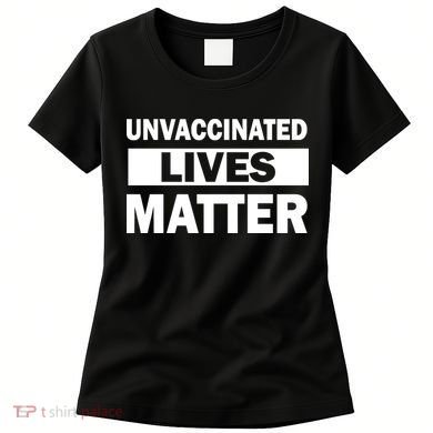 Unvaccinated Lives Matter Women's T-Shirt