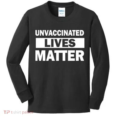 Unvaccinated Lives Matter Kids Long Sleeve Shirt