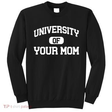 University Of Your Mom Sweatshirt