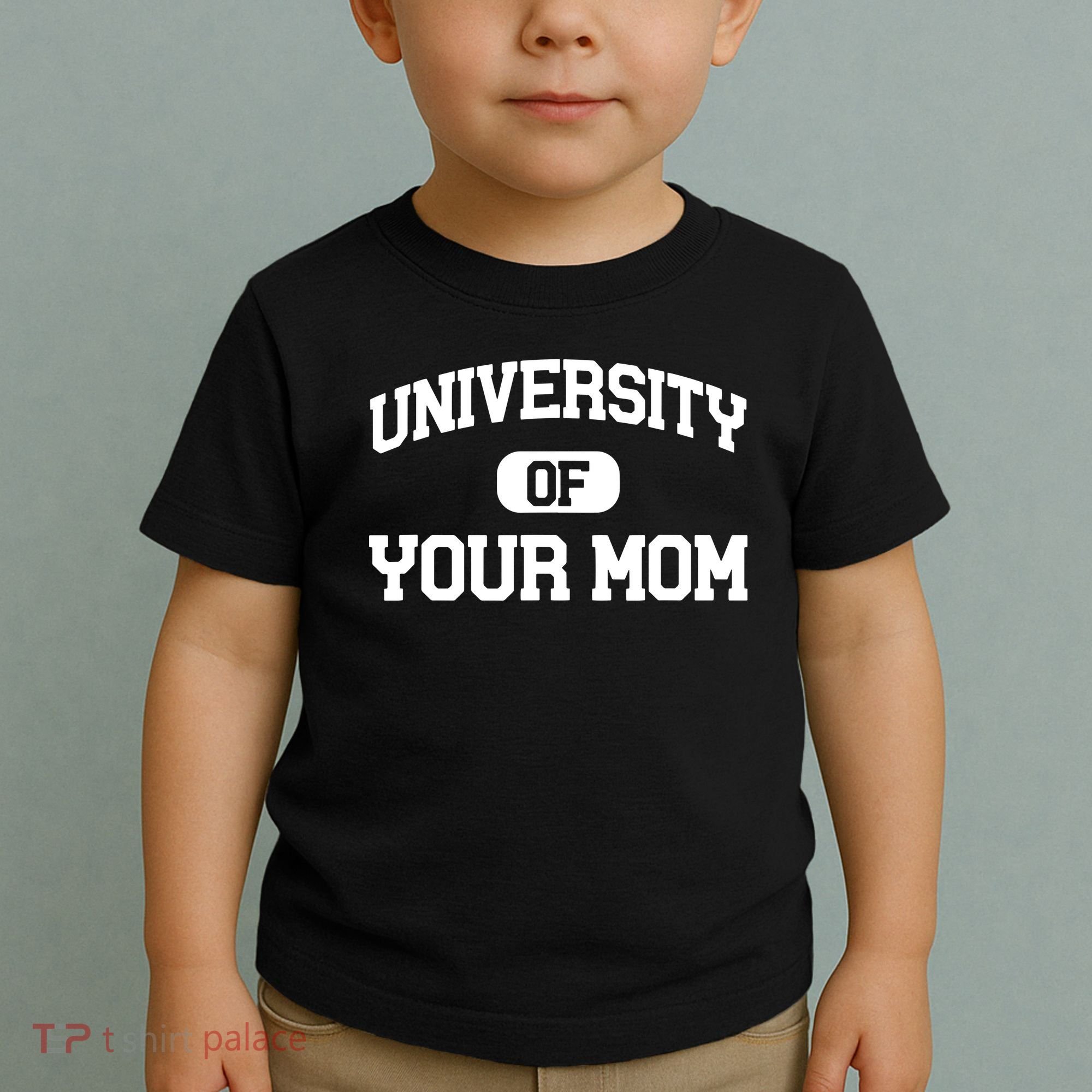 University Of Your Mom Toddler T-Shirt