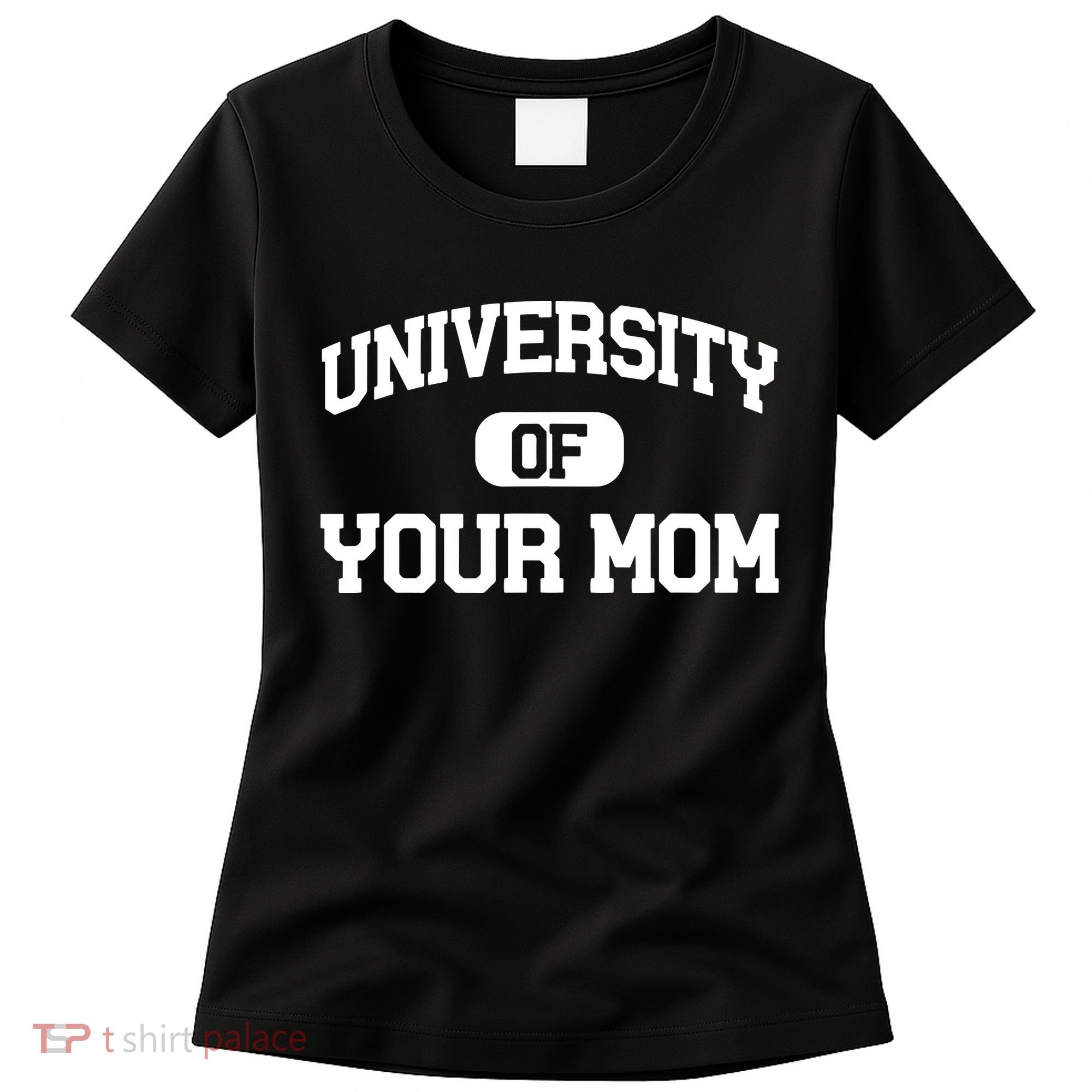 University Of Your Mom Women's T-Shirt