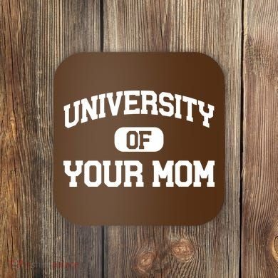 University Of Your Mom Coaster