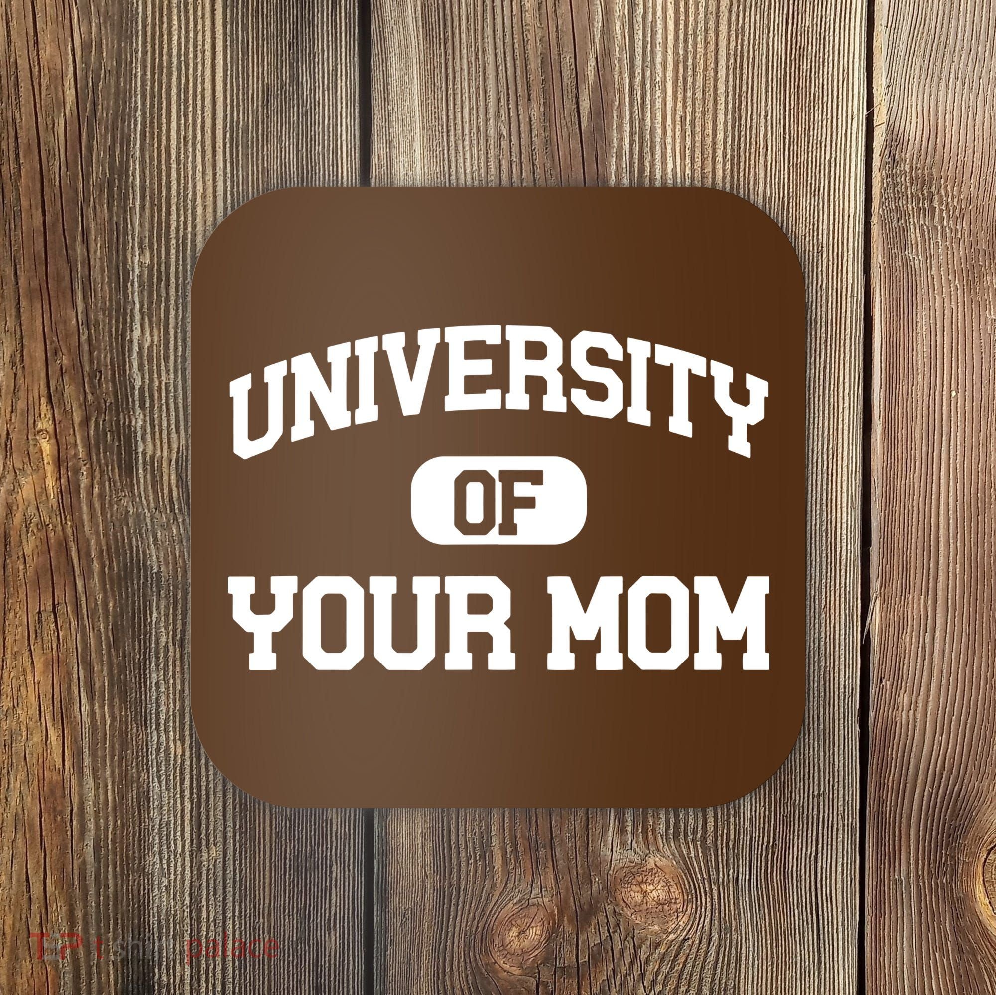 University Of Your Mom Coaster