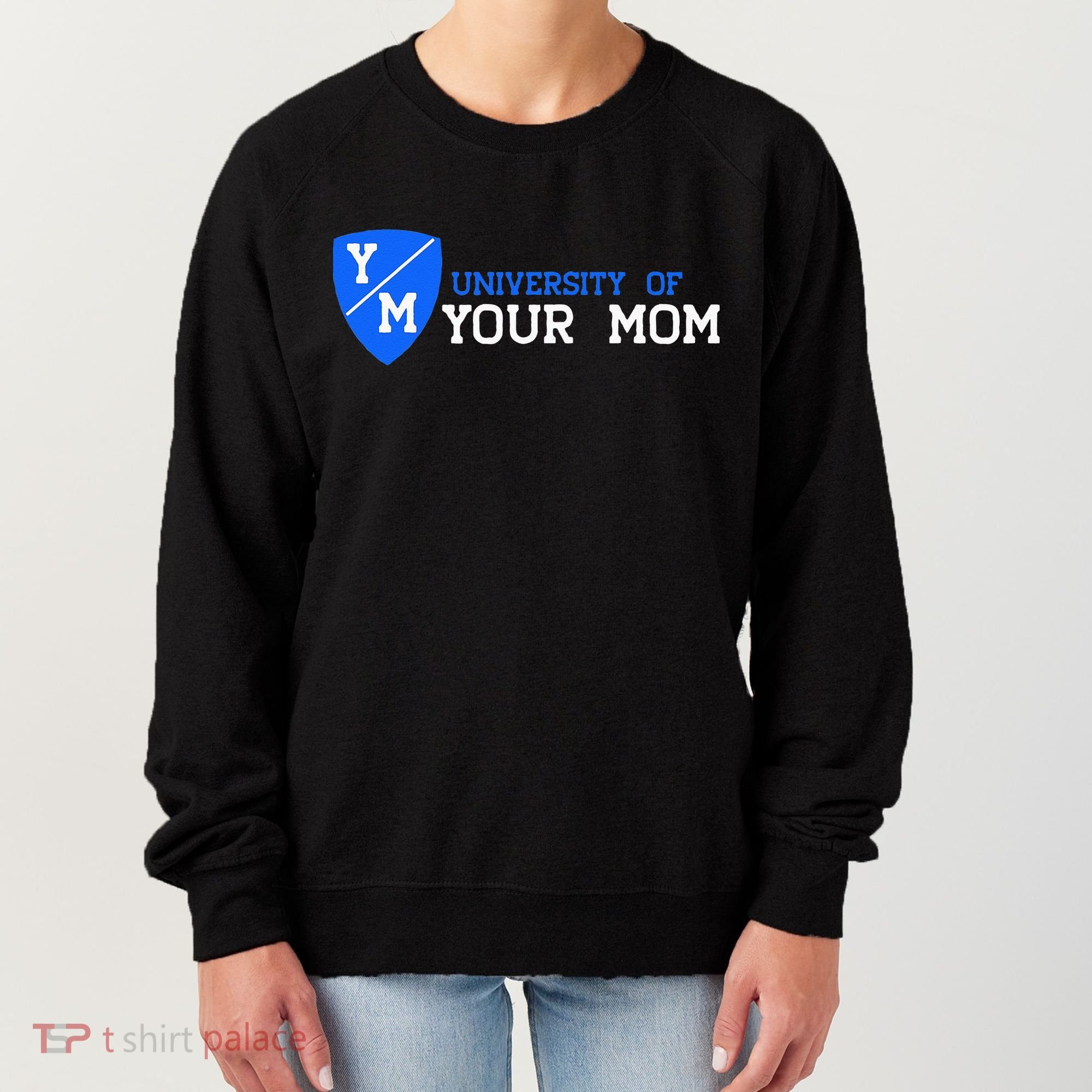 University Of Your Mom  Women's Sweatshirt