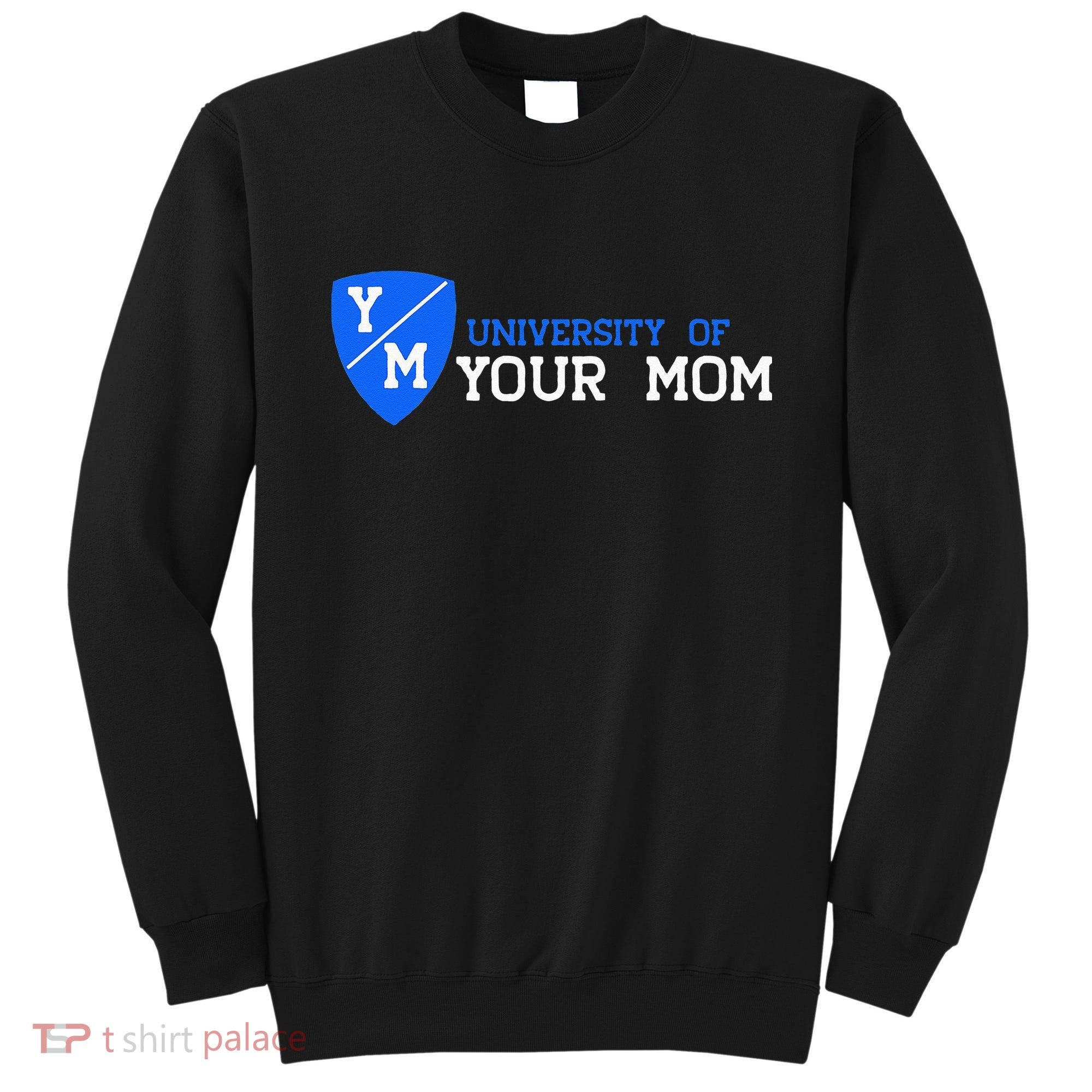 University Of Your Mom  Sweatshirt