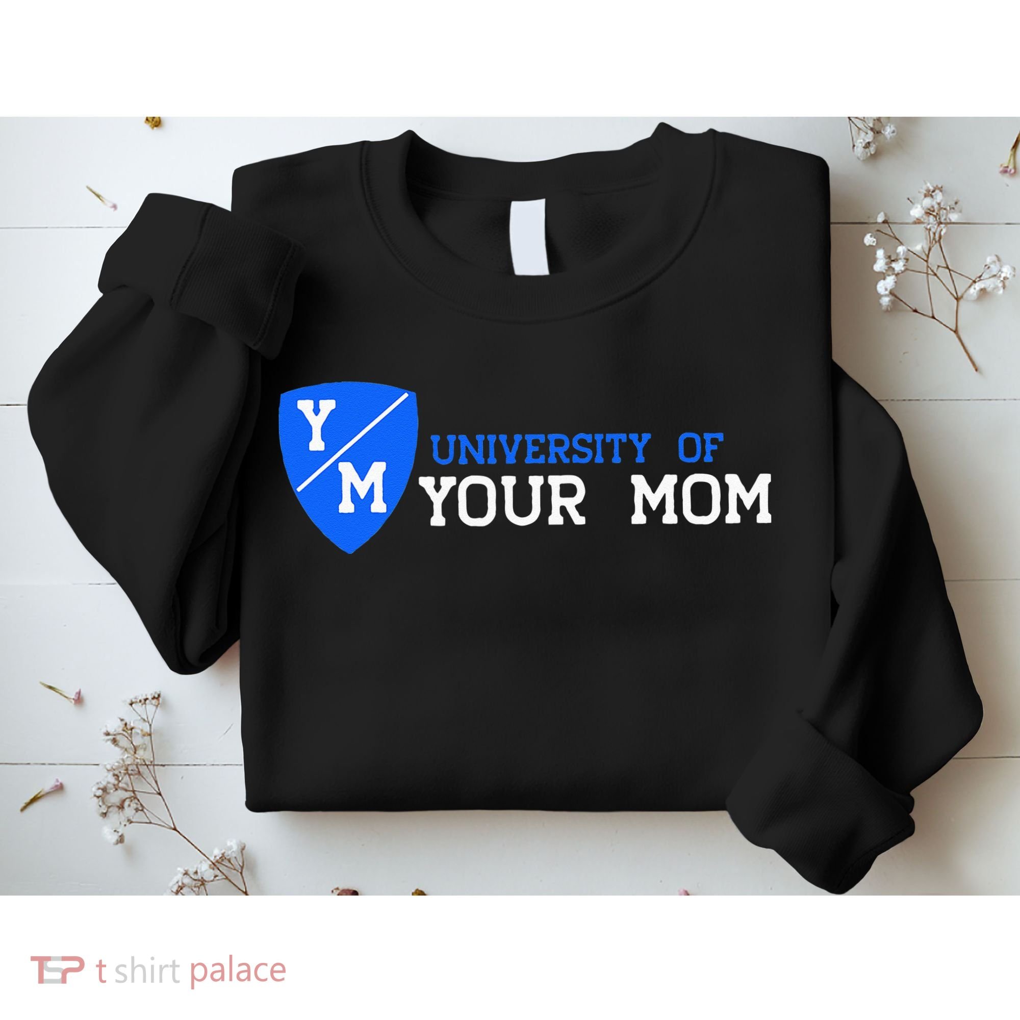 University Of Your Mom  Sweatshirt