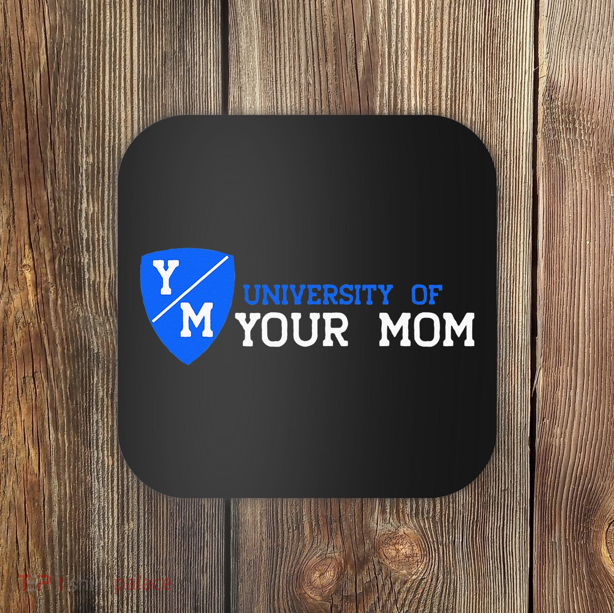 University Of Your Mom  Coaster