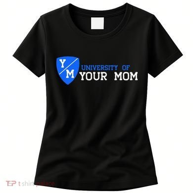 University Of Your Mom  Women's T-Shirt