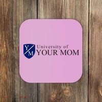 University Of Your Mom Coaster thumb 0