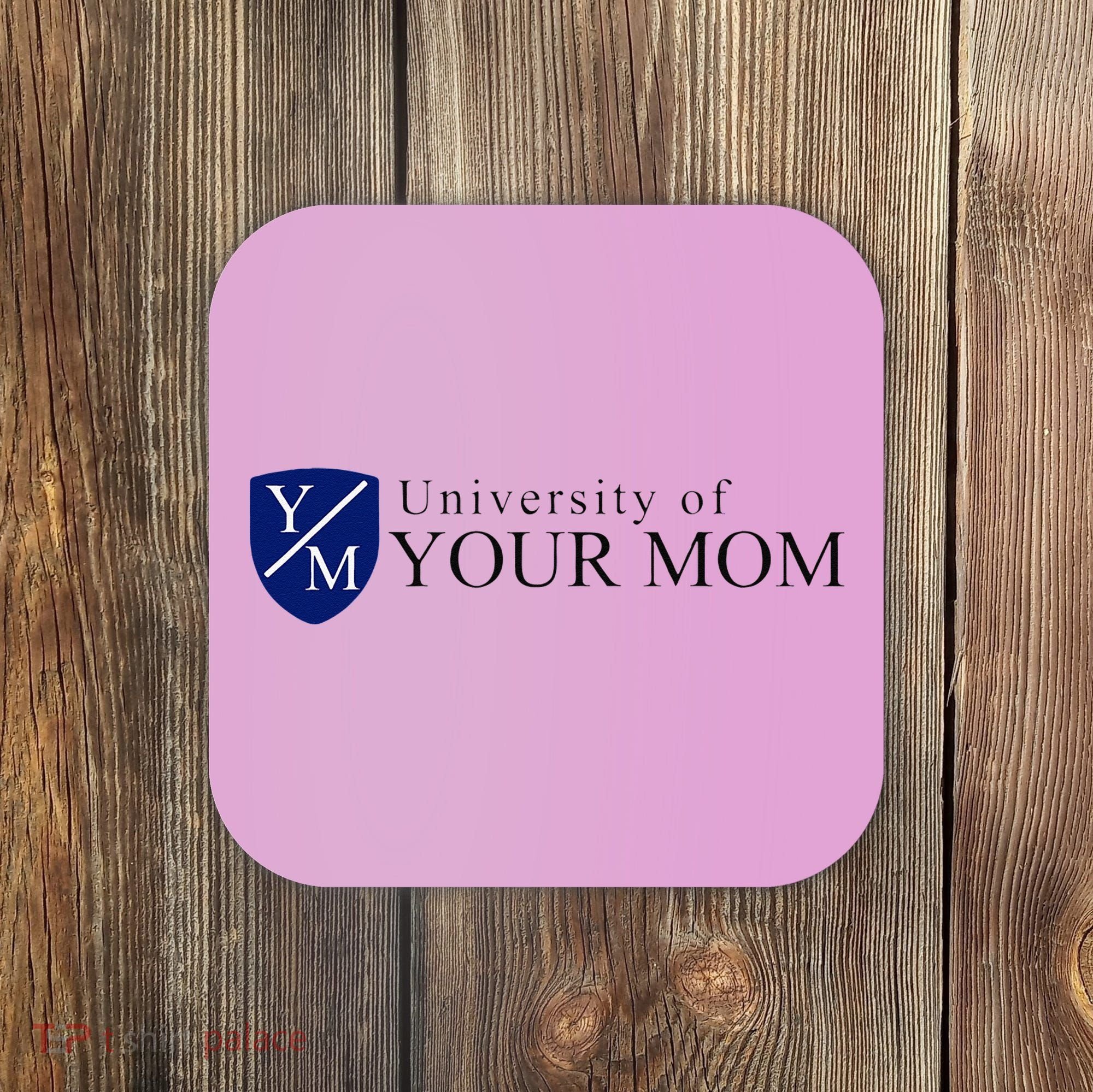 University Of Your Mom Coaster