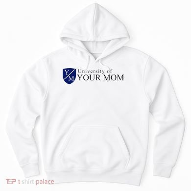 University Of Your Mom Hoodie