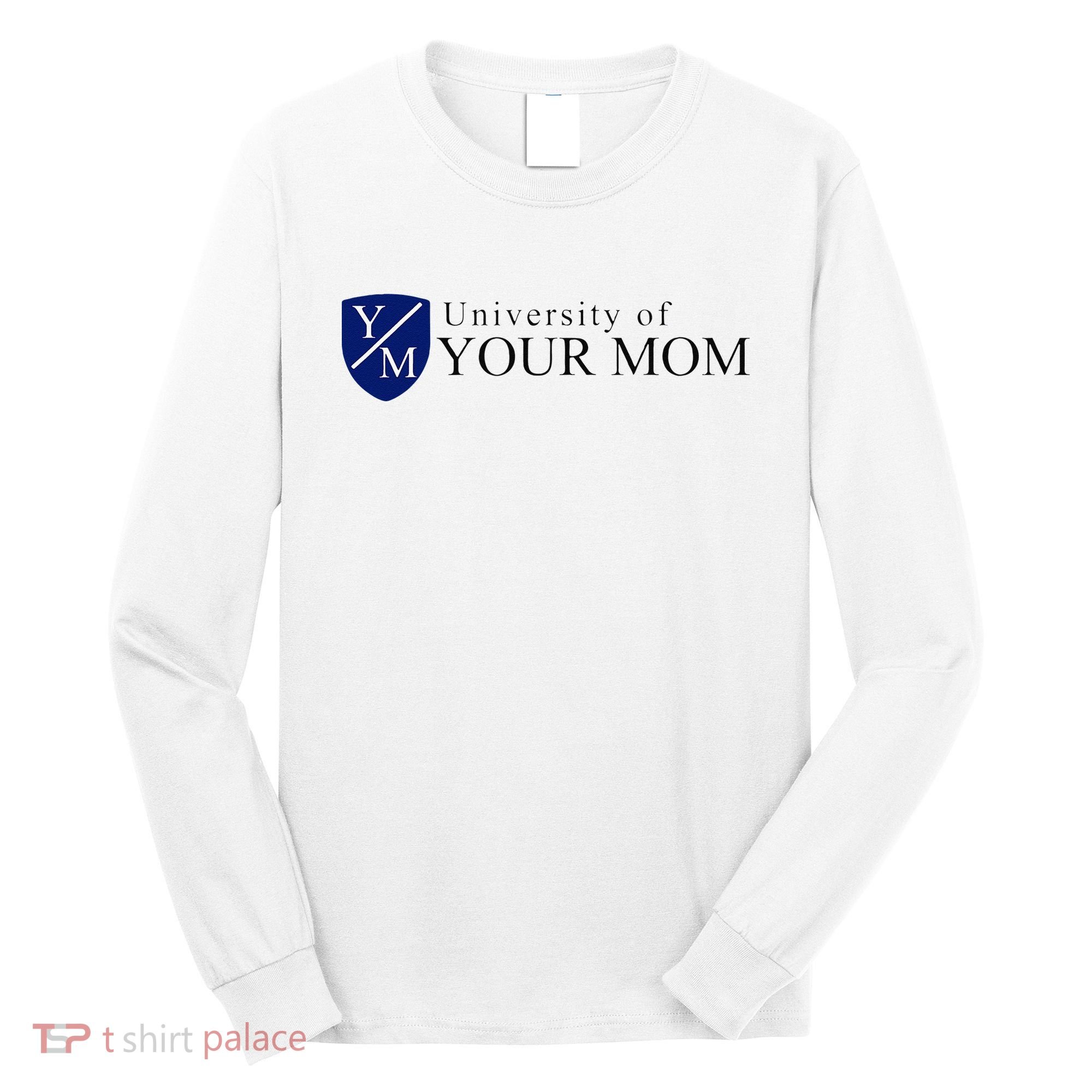 University Of Your Mom Long Sleeve Shirt