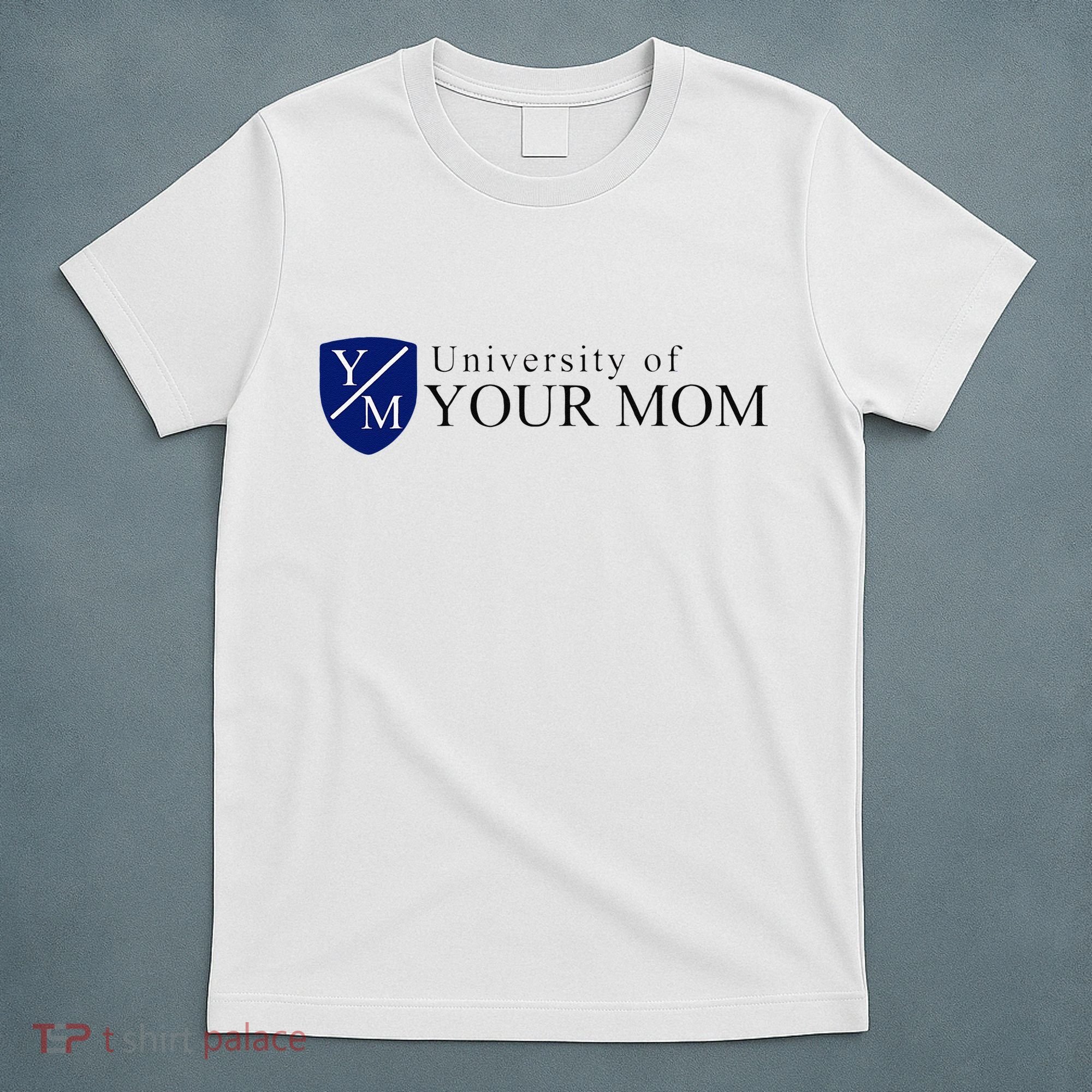 University Of Your Mom T-Shirt