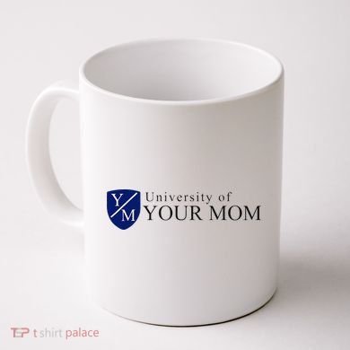 University Of Your Mom Coffee Mug