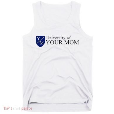 University Of Your Mom Tank Top