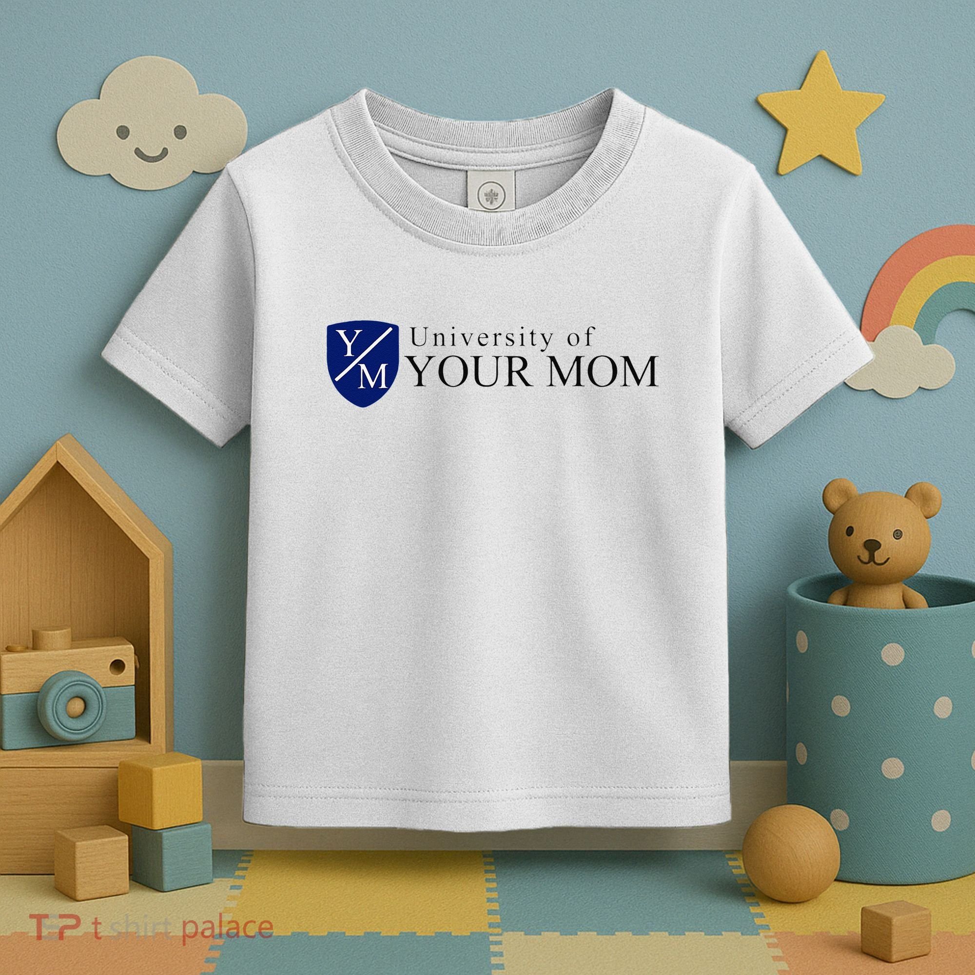 University Of Your Mom Toddler T-Shirt