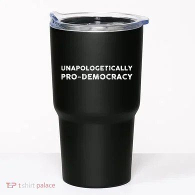 Unapologetically Pro Democracy Tumbler