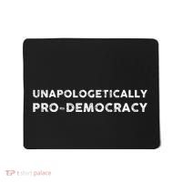 Unapologetically Pro Democracy Mousepad thumb 0