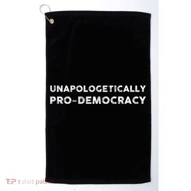 Unapologetically Pro Democracy Golf Towel