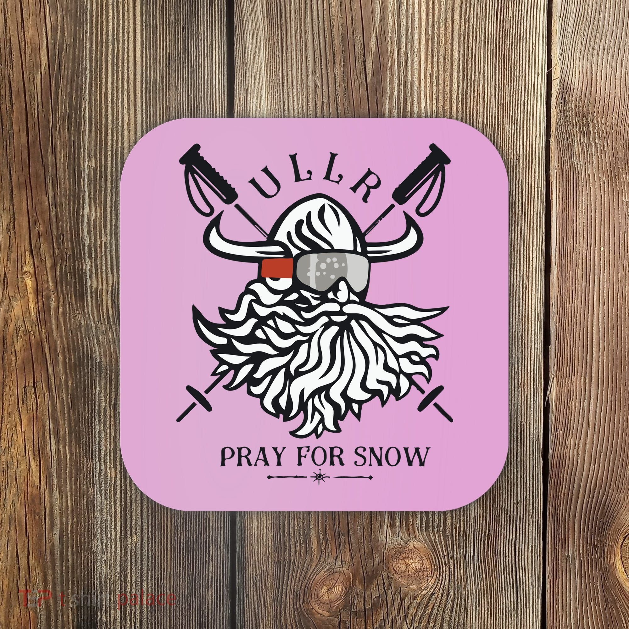 Ullr Pray For Snow Winter Is Coming Bring On The Snow Coaster