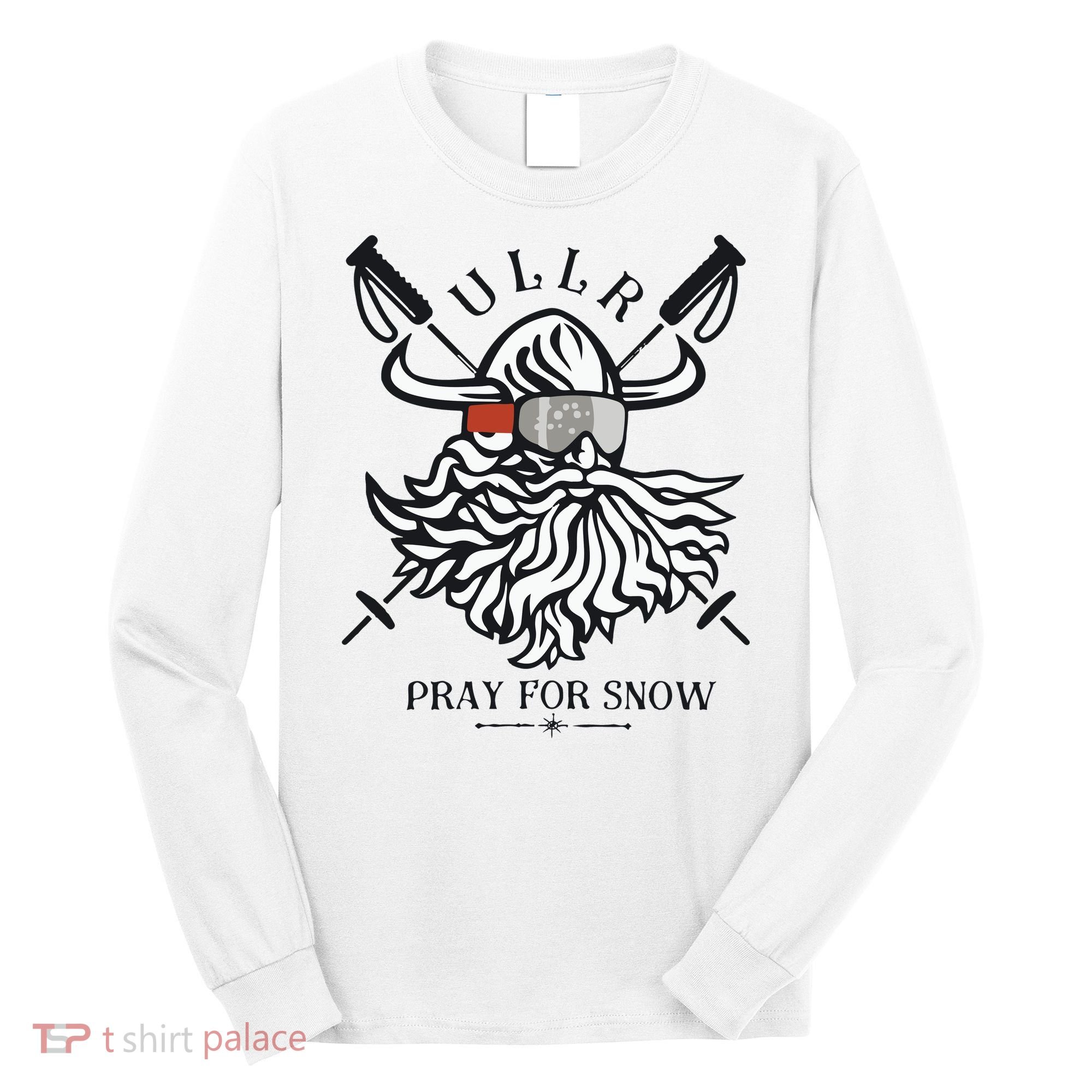 Ullr Pray For Snow Winter Is Coming Bring On The Snow Long Sleeve Shirt