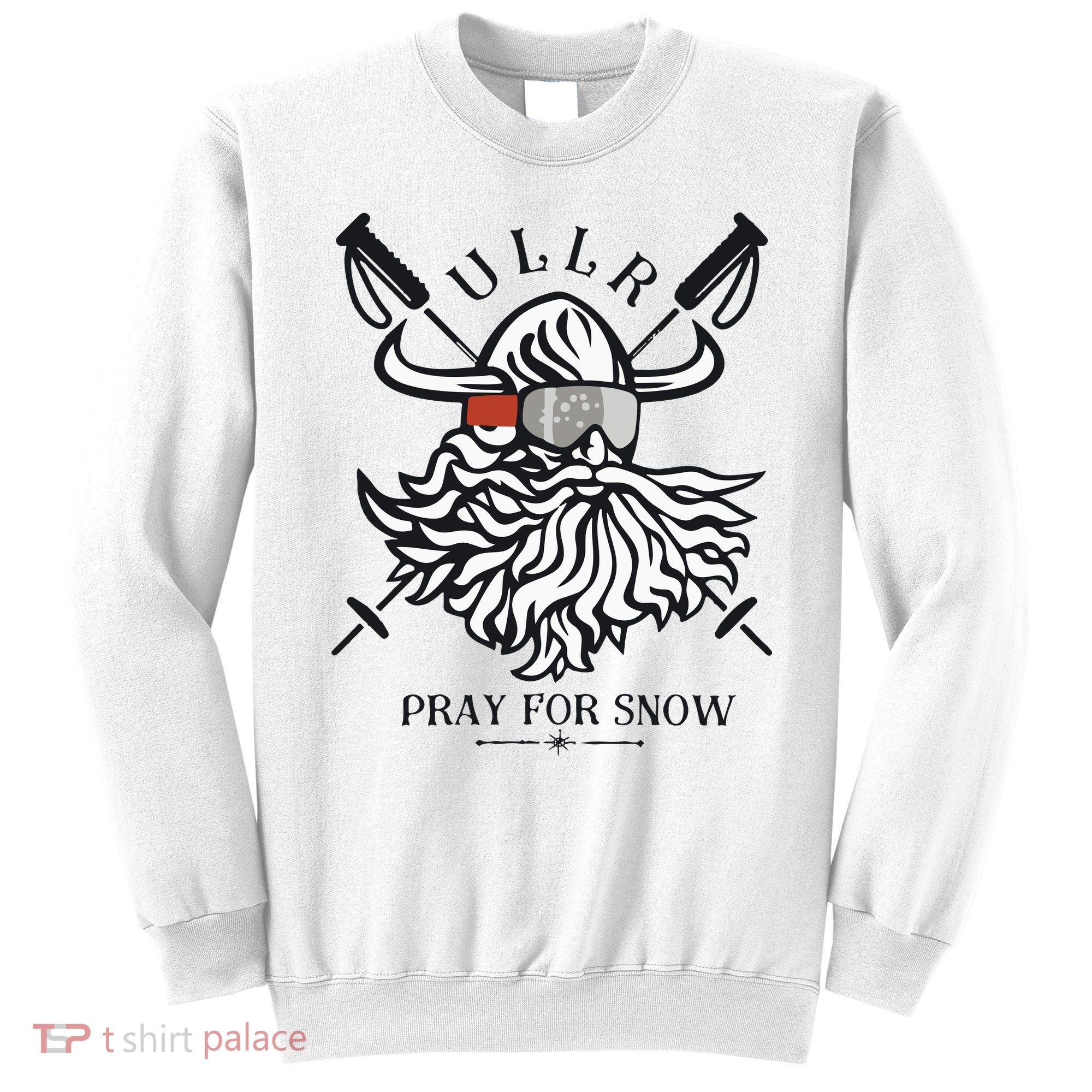 Ullr Pray For Snow Winter Is Coming Bring On The Snow Sweatshirt