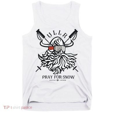 Ullr Pray For Snow Winter Is Coming Bring On The Snow Tank Top