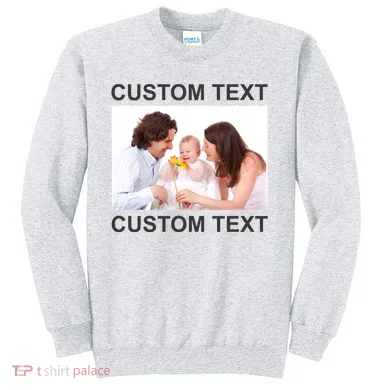 Upload Personalize Design or Photo Custom Text Sweatshirt