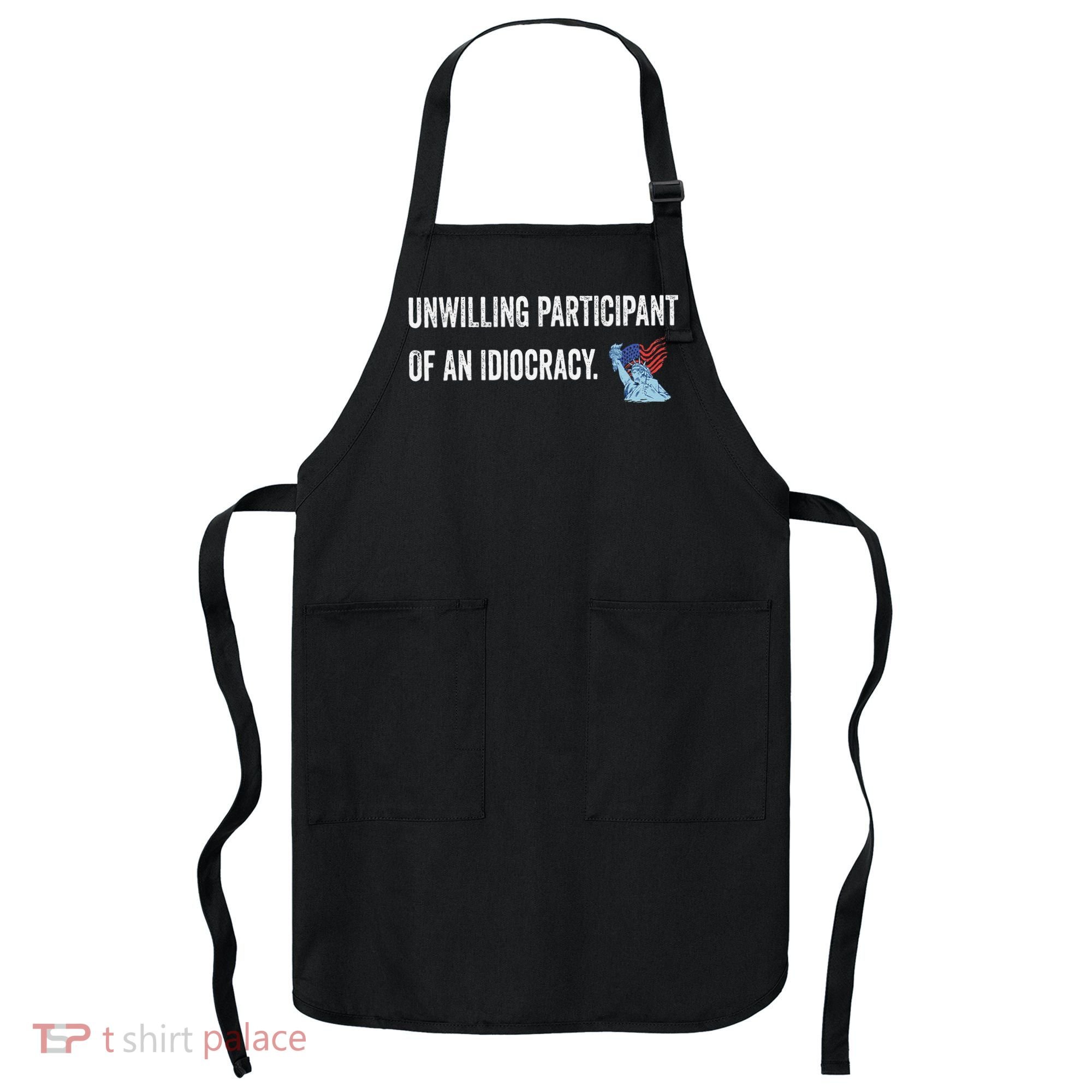 Unwilling Participant Of An Idiocracy Apron