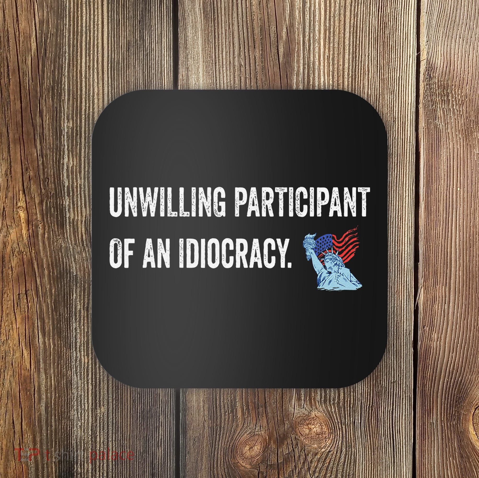 Unwilling Participant Of An Idiocracy Coaster