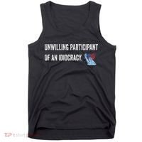 Unwilling Participant Of An Idiocracy Tank Top thumb 0