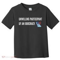 Unwilling Participant Of An Idiocracy Toddler T-Shirt thumb 0