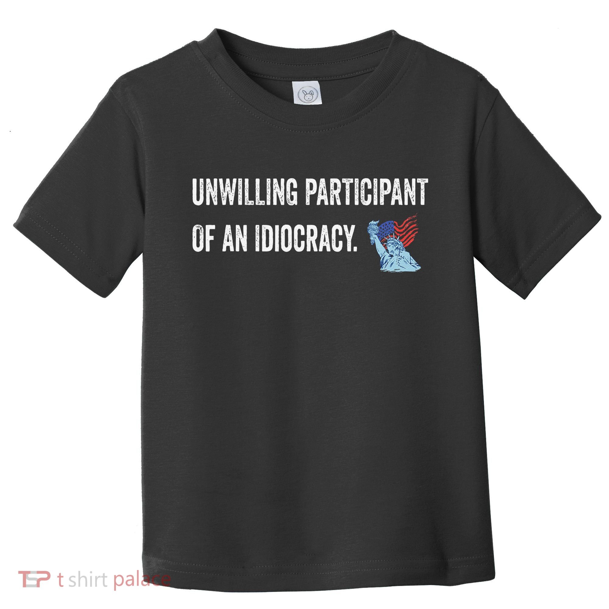 Unwilling Participant Of An Idiocracy Toddler T-Shirt