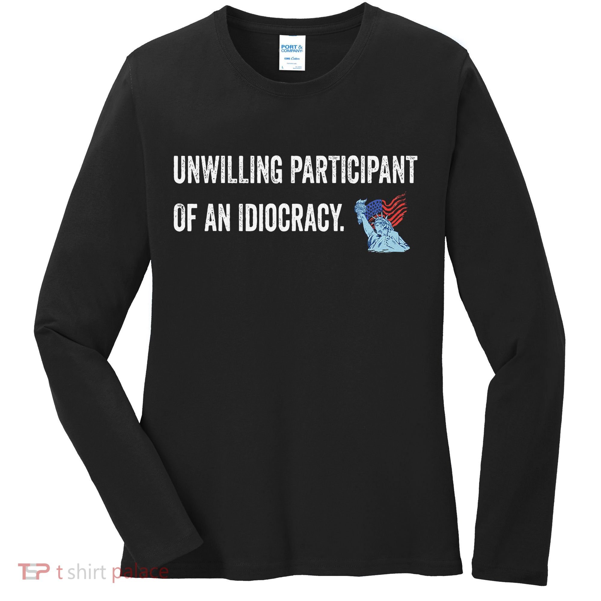 Unwilling Participant Of An Idiocracy Women's Long Sleeve Shirt