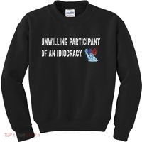 Unwilling Participant Of An Idiocracy Kids Sweatshirt thumb 0