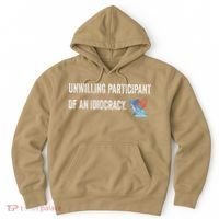 Unwilling Participant Of An Idiocracy Hoodie thumb 0