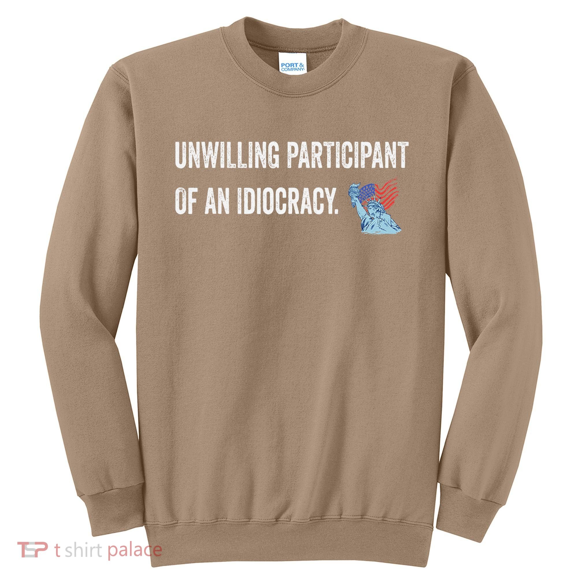 Unwilling Participant Of An Idiocracy Sweatshirt